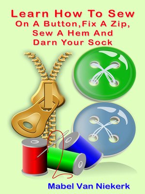 cover image of Learn How to Sew On a Button, Fix a Zip, Sew a Hem and Darn Your Sock